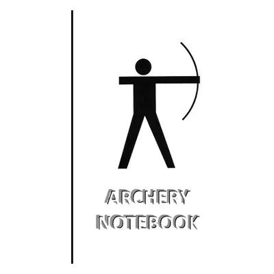 "ARCHERY NOTEBOOK [ruled Notebook/Journal/Diary to write in, 60 sheets, Medium Size (A5) 6x9 inc