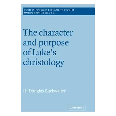 "The Character and Purpose of Luke's Christology" - "" ("Buckwalter H. Douglas")(Paperback)