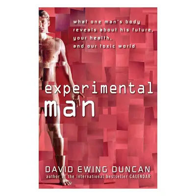 "Experimental Man: What One Man's Body Reveals about His Future, Your Health, and Our Toxic Worl