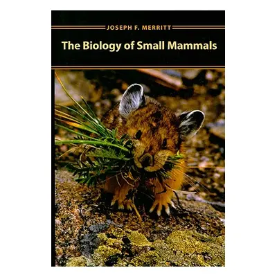 "The Biology of Small Mammals" - "" ("Merritt Joseph F.")(Pevná vazba)