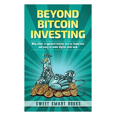 "Beyond Bitcoin Investing" - "" ("Smart Books Sweet")(Pevná vazba)