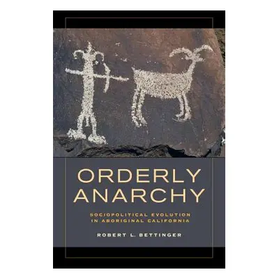 "Orderly Anarchy, 8: Sociopolitical Evolution in Aboriginal California" - "" ("Bettinger Robert 