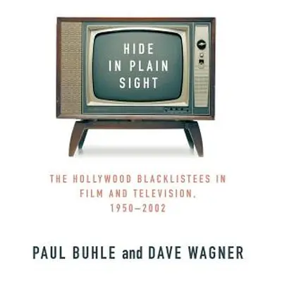 "Hide in Plain Sight: The Hollywood Blacklistees in Film and Television, 1950-2002" - "" ("Buhle