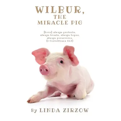 "Wilbur, the Miracle Pig" - "" ("Zirzow Linda")(Paperback)