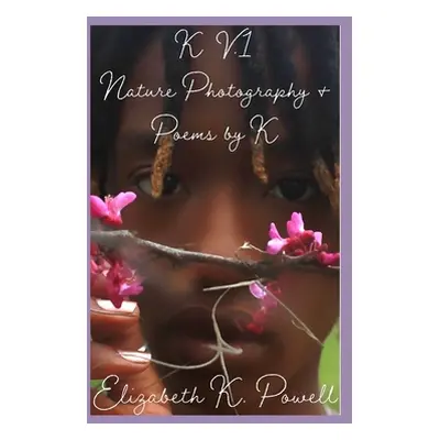 "K. V.1 Nature Photography & Poems by K" - "" ("Powell Elizabeth")(Paperback)