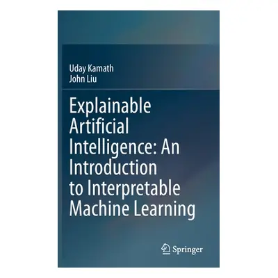 "Explainable Artificial Intelligence: An Introduction to Xai" - "" ("Kamath Uday")(Pevná vazba)