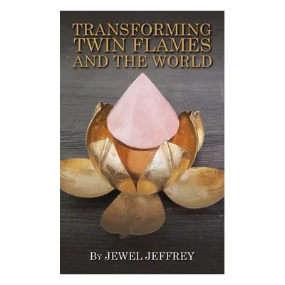 "Transforming Twin Flames and the World" - "" ("Jeffrey Jewel")(Paperback)