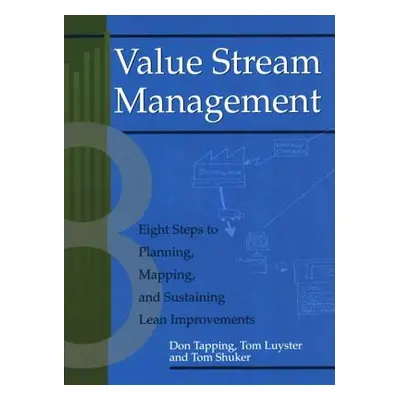 "Value Stream Management: Eight Steps to Planning, Mapping, and Sustaining Lean Improvements [Wi