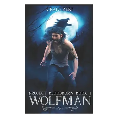 "Project Bloodborn - Book 1: WOLF MAN: A werewolf, shapeshifter novel." - "" ("Zerf Craig")(Pape