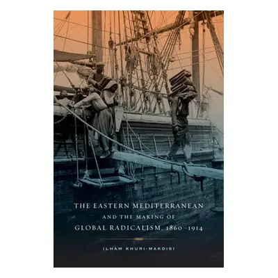 "The Eastern Mediterranean and the Making of Global Radicalism, 1860-1914, 13" - "" ("Khuri-Makd