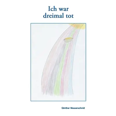 "Ich war dreimal tot: ber den Sinn von Grenzen." - "" ("Messerschmid Gnther")(Paperback)