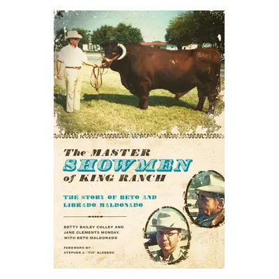 "The Master Showmen of King Ranch: The Story of Beto and Librado Maldonado" - "" ("Colley Betty 