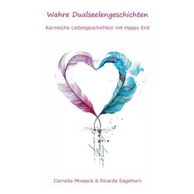 "Wahre Dualseelengeschichten: Karmische Liebesgeschichten mit Happy End" - "" ("Sagehorn Ricarda