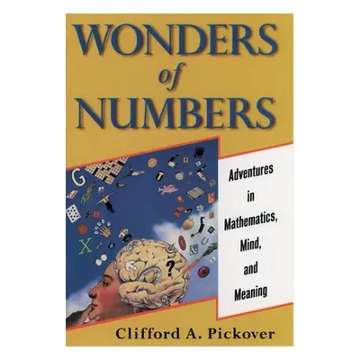 "Wonders of Numbers: Adventures in Mathematics, Mind, and Meaning" - "" ("Pickover Clifford a.")