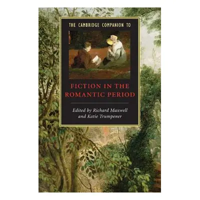 "The Cambridge Companion to Fiction in the Romantic Period" - "" ("Maxwell Richard")(Paperback)