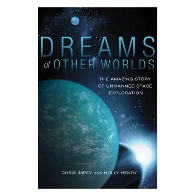 "Dreams of Other Worlds: The Amazing Story of Unmanned Space Exploration - Revised and Updated E