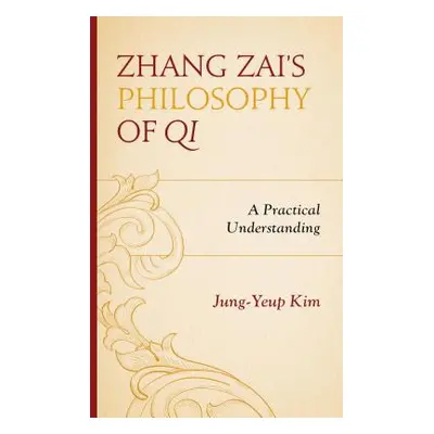 "Zhang Zai's Philosophy of Qi: A Practical Understanding" - "" ("Kim Jung-Yeup")(Pevná vazba)