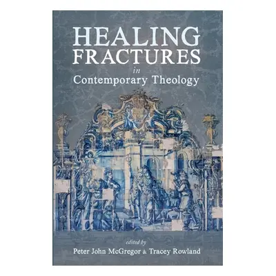 "Healing Fractures in Contemporary Theology" - "" ("McGregor Peter John")(Paperback)