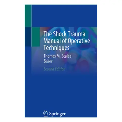 "The Shock Trauma Manual of Operative Techniques" - "" ("Scalea Thomas M.")(Paperback)