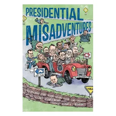 "Presidential Misadventures: Poems That Poke Fun at the Man in Charge" - "" ("Raczka Bob")(Pevná