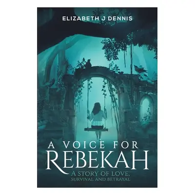 "A Voice for Rebekah" - "" ("Dennis Elizabeth J.")(Paperback)