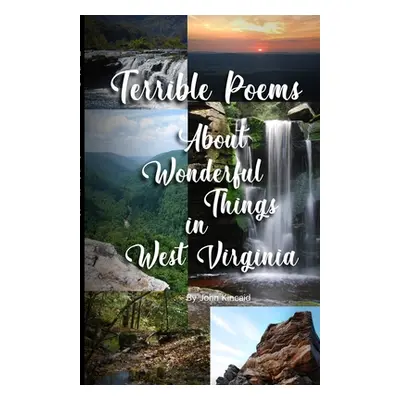 "Terrible Poems About Wonderful Things in West Virginia" - "" ("Kincaid John")(Paperback)