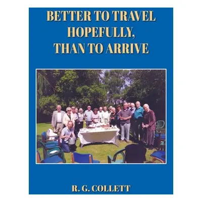 "Better to Travel Hopefully, Than to Arrive" - "" ("Collett R. G.")(Pevná vazba)