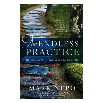 "The Endless Practice: Becoming Who You Were Born to Be" - "" ("Nepo Mark")(Paperback)