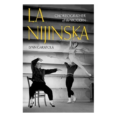 "La Nijinska: Choreographer of the Modern" - "" ("Garafola Lynn")(Pevná vazba)