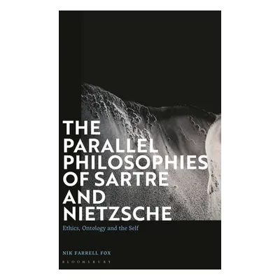 "The Parallel Philosophies of Sartre and Nietzsche: Ethics, Ontology and the Self" - "" ("Fox Ni