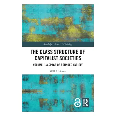 "The Class Structure of Capitalist Societies: Volume 1: A Space of Bounded Variety" - "" ("Atkin