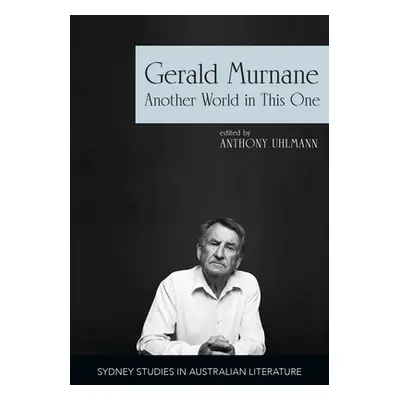 "Gerald Murnane: Another World in This One" - "" ("Uhlmann Anthony")(Paperback)