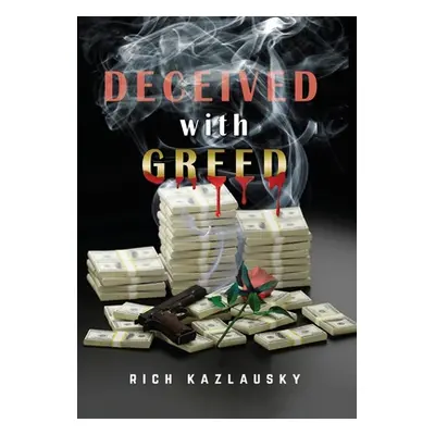 "Deceived with Greed" - "" ("Kazlausky Rich")(Pevná vazba)