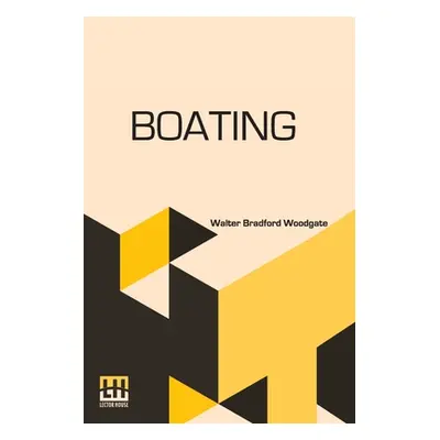 "Boating: With An Introduction By The Rev. Edmond Warre, D.D. And A Chapter On Rowing At Eton By