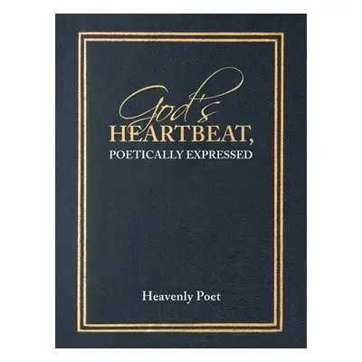 "God's Heartbeat, Poetically Expressed" - "" ("Poet Heavenly")(Paperback)