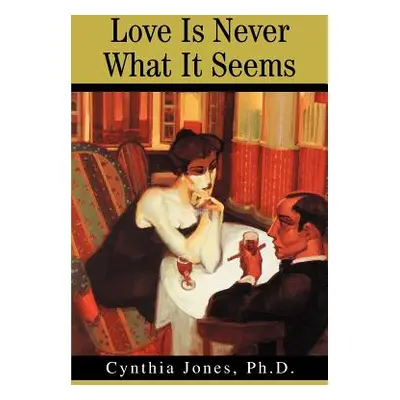 "Love Is Never What It Seems" - "" ("Jones Cynthia")(Paperback)