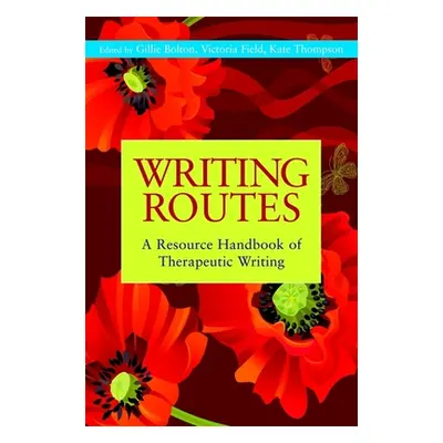 "Writing Routes: A Resource Handbook of Therapeutic Writing" - "" ("Bolton Gillie")(Paperback)