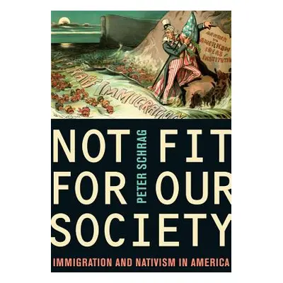 "Not Fit for Our Society: Nativism and Immigration" - "" ("Schrag Peter")(Paperback)