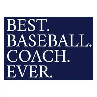 "Best. Baseball. Coach. Ever.: A Thank You Gift For Baseball Coach - Volunteer Baseball Coach Gi