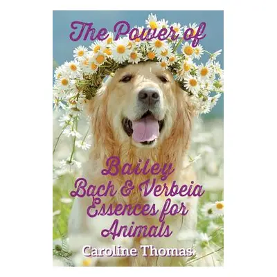 "The Power of Bailey, Bach & Verbeia Essences for Animals" - "" ("Thomas Caroline")(Paperback)