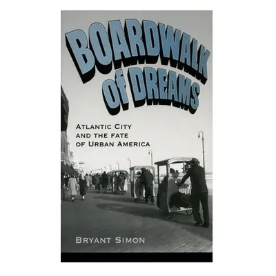 "Boardwalk of Dreams: Atlantic City and the Fate of Urban America" - "" ("Simon Bryant")(Paperba