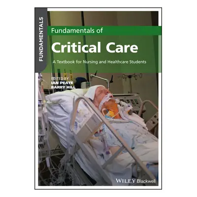 "Fundamentals of Critical Care: A Textbook for Nurs ing and Healthcare Students" - "" ("Peate I"