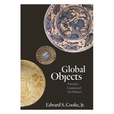 "Global Objects: Toward a Connected Art History" - "" ("Cooke Edward S.")(Paperback)