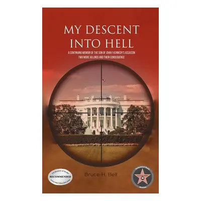 "My Descent Into Hell: A Continuing Memoir of the Son of John F Kennedy's Assassin. Two More Kil