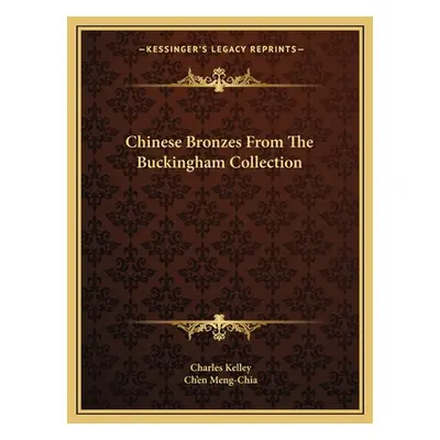 "Chinese Bronzes from the Buckingham Collection" - "" ("Kelley Charles")(Paperback)