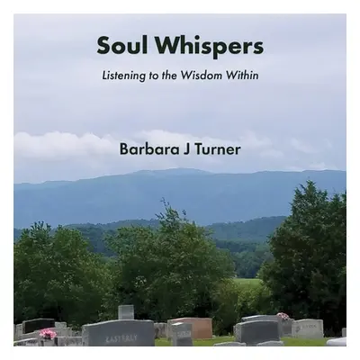 "Soul Whispers: Listening to the Wisdom Within" - "" ("Turner Barbara J.")(Paperback)