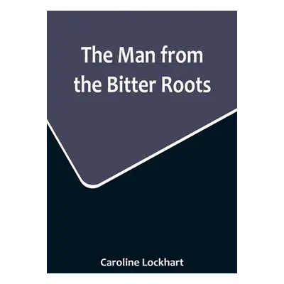 "The Man from the Bitter Roots" - "" ("Lockhart Caroline")(Paperback)