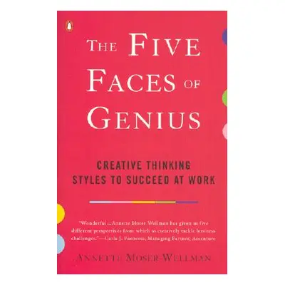 "The Five Faces of Genius: Creative Thinking Styles to Succeed at Work" - "" ("Moser-Wellman Ann