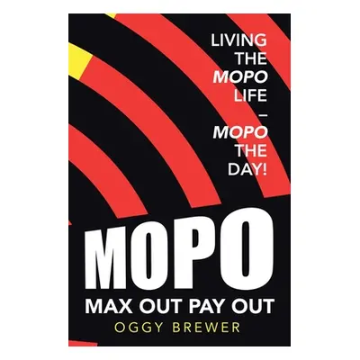 "Max out Pay Out: Living the Mopo Life - Mopo the Day!" - "" ("Brewer Oggy")(Paperback)