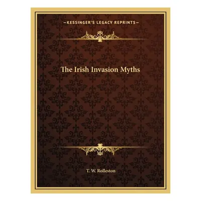 "The Irish Invasion Myths" - "" ("Rolleston T. W.")(Paperback)